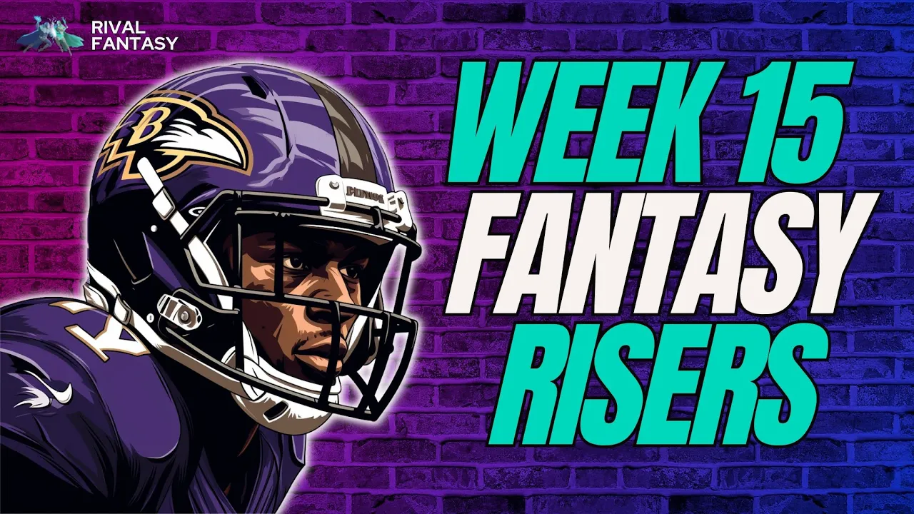 Week 15 Fantasy Football Risers